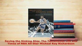 Download  Saving the Sinking Ship The Tumultuous Life and Times of NBA AllStar Micheal Ray  EBook