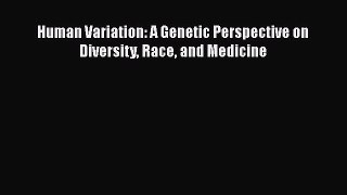 [Read Book] Human Variation: A Genetic Perspective on Diversity Race and Medicine  EBook