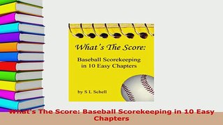 Download  Whats The Score Baseball Scorekeeping in 10 Easy Chapters  EBook
