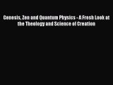 [Read Book] Genesis Zen and Quantum Physics - A Fresh Look at the Theology and Science of Creation