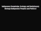 [Read Book] Indigenous Knowledge Ecology and Evolutionary Biology (Indigenous Peoples and Politics)