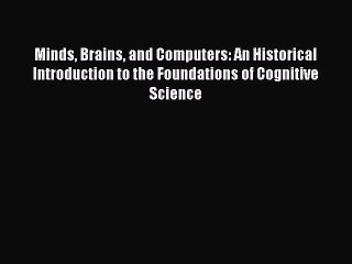 [Read Book] Minds Brains and Computers: An Historical Introduction to the Foundations of Cognitive