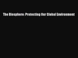 [Read Book] The Biosphere: Protecting Our Global Environment  EBook
