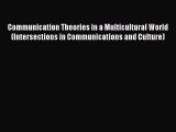 [PDF] Communication Theories in a Multicultural World (Intersections in Communications and