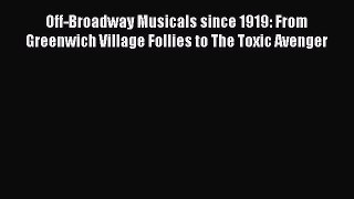 [Read book] Off-Broadway Musicals since 1919: From Greenwich Village Follies to The Toxic Avenger
