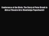 [Read book] Conference of the Birds: The Story of Peter Brook in Africa (Theatre Arts (Routledge