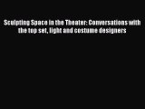 [Read book] Sculpting Space in the Theater: Conversations with the top set light and costume