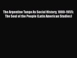[Read book] The Argentine Tango As Social History 1880-1955: The Soul of the People (Latin