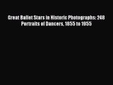 [Read book] Great Ballet Stars in Historic Photographs: 248 Portraits of Dancers 1855 to 1955