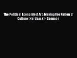 [PDF] The Political Economy of Art: Making the Nation of Culture (Hardback) - Common [Read]