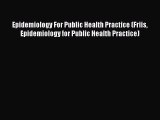 [Read book] Epidemiology For Public Health Practice (Friis Epidemiology for Public Health Practice)