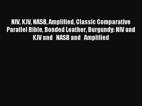 [Read book] NIV KJV NASB Amplified Classic Comparative Parallel Bible Bonded Leather Burgundy:
