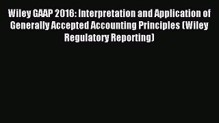 [Read book] Wiley GAAP 2016: Interpretation and Application of Generally Accepted Accounting