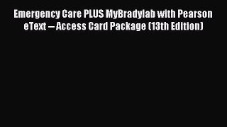 [Read book] Emergency Care PLUS MyBradylab with Pearson eText -- Access Card Package (13th