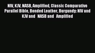 [Read book] NIV KJV NASB Amplified Classic Comparative Parallel Bible Bonded Leather Burgundy: