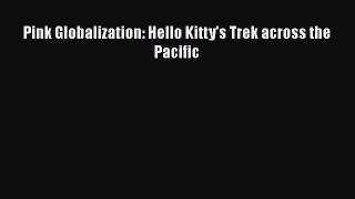 [Read book] Pink Globalization: Hello Kitty's Trek across the Pacific [PDF] Online