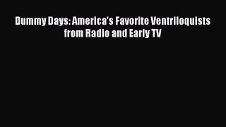 [Read book] Dummy Days: America's Favorite Ventriloquists from Radio and Early TV [Download]
