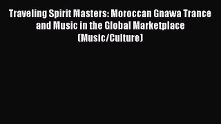 [Read book] Traveling Spirit Masters: Moroccan Gnawa Trance and Music in the Global Marketplace