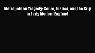 [Read book] Metropolitan Tragedy: Genre Justice and the City in Early Modern England [PDF]