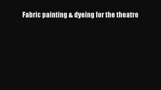 [Read book] Fabric painting & dyeing for the theatre [PDF] Online