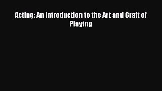 [Read book] Acting: An Introduction to the Art and Craft of Playing [PDF] Full Ebook