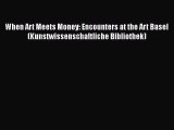 [PDF] When Art Meets Money: Encounters at the Art Basel (Kunstwissenschaftliche Bibliothek)