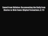 [PDF] Saved from Oblivion: Documenting the Daily from Diaries to Web Cams (Digital Formations