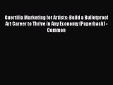 [PDF] Guerrilla Marketing for Artists: Build a Bulletproof Art Career to Thrive in Any Economy