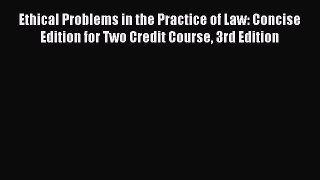 [Read book] Ethical Problems in the Practice of Law: Concise Edition for Two Credit Course