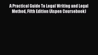 [Read book] A Practical Guide To Legal Writing and Legal Method Fifth Edition (Aspen Coursebook)