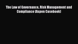 [Read book] The Law of Governance Risk Management and Compliance (Aspen Casebook) [Download]