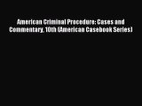 [Read book] American Criminal Procedure: Cases and Commentary 10th (American Casebook Series)