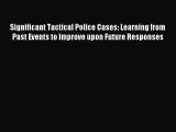 [Read book] Significant Tactical Police Cases: Learning from Past Events to Improve upon Future