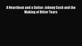 [Read book] A Heartbeat and a Guitar: Johnny Cash and the Making of Bitter Tears [Download]