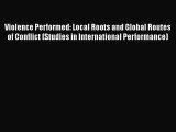 [Read book] Violence Performed: Local Roots and Global Routes of Conflict (Studies in International