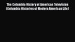 [Read book] The Columbia History of American Television (Columbia Histories of Modern American