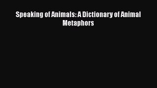 [Read book] Speaking of Animals: A Dictionary of Animal Metaphors [Download] Online