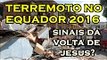 Terremoto no Equador 2016 - Sinais da Volta de Jesus - Guardei a Fé