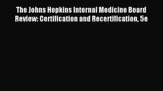 [Read book] The Johns Hopkins Internal Medicine Board Review: Certification and Recertification