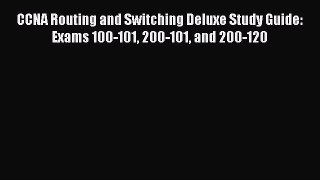 [Read book] CCNA Routing and Switching Deluxe Study Guide: Exams 100-101 200-101 and 200-120