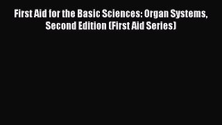 [Read book] First Aid for the Basic Sciences: Organ Systems Second Edition (First Aid Series)