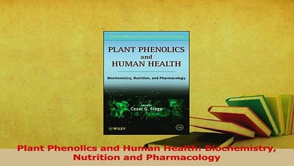 Download  Plant Phenolics and Human Health Biochemistry Nutrition and Pharmacology Ebook Online