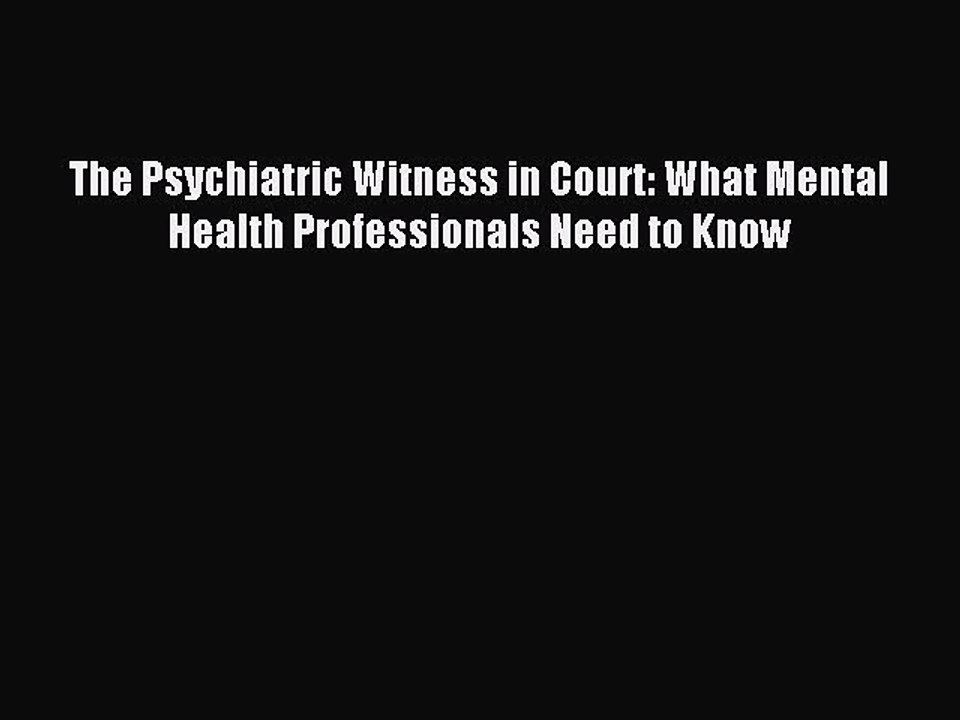 Read The Psychiatric Witness in Court: What Mental Health Professionals Need to Know Ebook