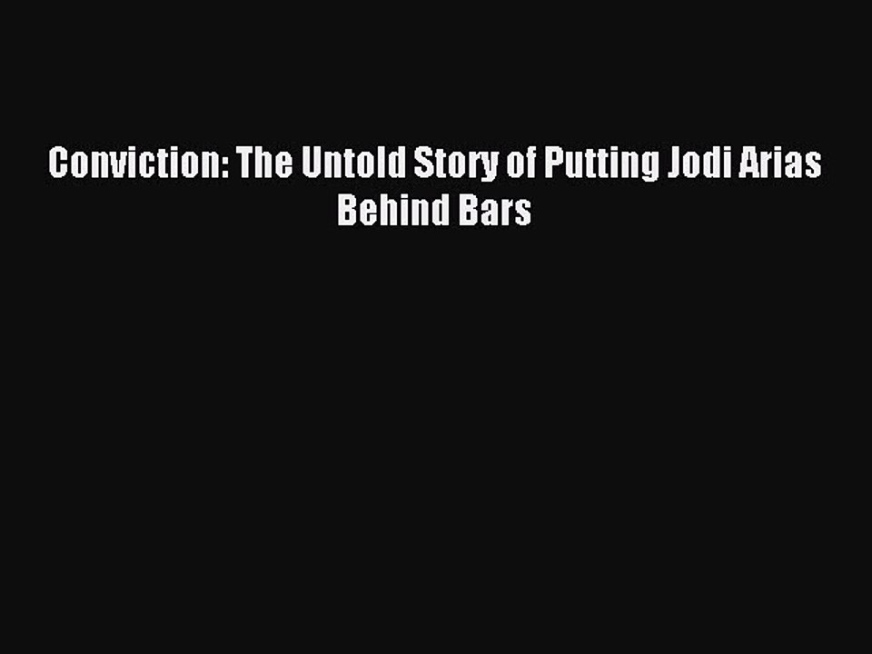 Read Conviction: The Untold Story of Putting Jodi Arias Behind Bars Ebook Free