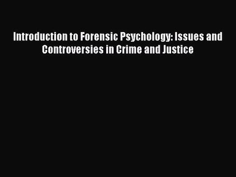 Read Introduction to Forensic Psychology: Issues and Controversies in Crime and Justice Ebook
