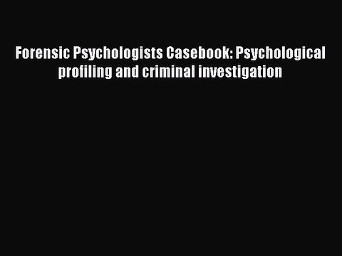 Read Forensic Psychologists Casebook: Psychological profiling and criminal investigation PDF