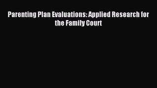 Download Parenting Plan Evaluations: Applied Research for the Family Court Ebook Online
