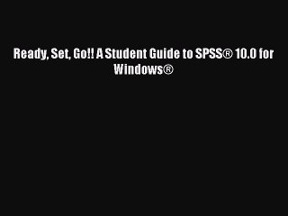 Read Ready Set Go!! A Student Guide to SPSS® 10.0 for Windows® Ebook Free