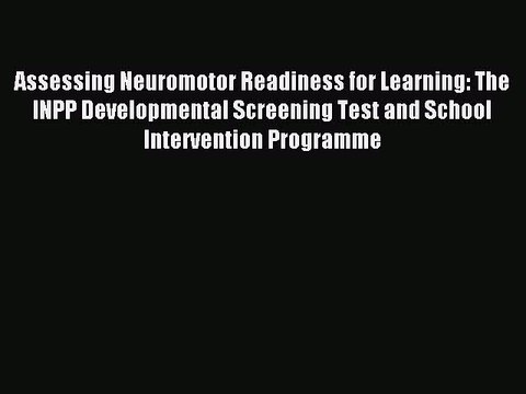 Read Assessing Neuromotor Readiness for Learning: The INPP Developmental Screening Test and