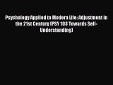 Read Psychology Applied to Modern Life: Adjustment in the 21st Century (PSY 103 Towards Self-Understanding)